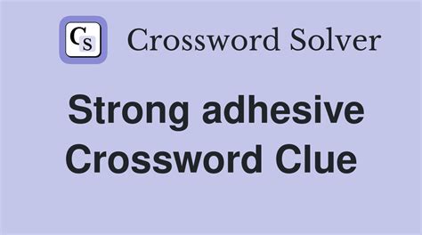 adhesive crossword clue|very strong adhesive crossword clue.